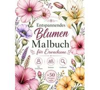 Entspannendes Blumen Malbuch für Erwachsene: Großdruck , mehr 50 Einfache Motive zum Stressabbau , Entspannendes Geschenk für Frauen und Senioren