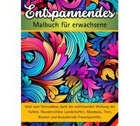 ENTSPANNENDES MALBUCH FÜR ERWACHSENE: Ideal zum Stressabbau dank der wohltuenden Wirkung der Farben. Wunderschöne Landschaften, Mandalas, Tiere, Blumen, Frauenporträts und motivierende Zitate.