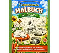 Entspannendes Malbuch für Senioren: Große und einfache Motive zum Ausmalen - Tiere, Blumen, Vintage-Objekte und Alltagsszenen (Coloring Collection - Malbuch-Kollektion)
