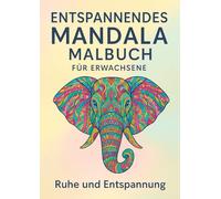 Entspannendes Mandala Malbuch für Erwachsene: Ruhe und Entspannung