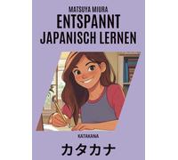 Entspannt Japanisch Lernen - Katakana: Der kreative Einstieg in die japanische Schrift - Schreiben, Malen & Lernen mit Spaß