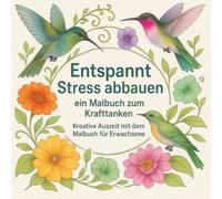 Entspannt Stress abbauen - Malbuch für Erwachsene - 111 zauberhafte Strichzeichnungen zur Entspannung und Stressabbau: Malen statt Grübeln - gönn dir deine kreative Auszeit vom Alltag!