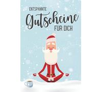 Entspannte Gutscheine für dich: Yoga-Weihnachtsmann, Gutscheinbuch, 35 Seiten mit Gutscheinen & Erinnerungen zum Selbstausfüllen, Selberschreiben für ... Frauen, Paare & Kinder, Wellness, Fitness