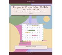 Entspannte Wortsuchrätsel für Ruhe und Achtsamkeit: Großdruck Rätselbuch zum Abschalten, Entspannen und Finden innerer Balance
