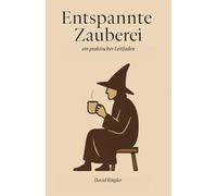 Entspannte Zauberei - ein praktischer Leitfaden