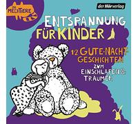 Entspannung für Kinder. 12 Gute-Nacht-Geschichten zum Einschlafen & Träumen: Die Meditiere