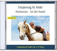 Entspannung für Kinder Phantasiereise - Auf dem Ponyhof - Entspannung mit Kindern von 5-10 Jahren - auch für Kind - Kindergartenkind - ADS - ADHS