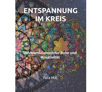 ENTSPANNUNG IM KREIS: Ein Mandalabuch für Ruhe und Kreativität