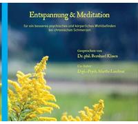 Entspannung & Meditation für ein besseres psychisches und körperliches Wohlbefinden bei chronischen Schmerzen; Gesprochen von Dr. Bernhard Klasen