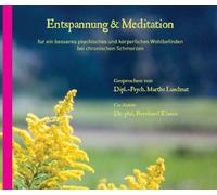 Entspannung & Meditation für ein besseres psychisches und körperliches Wohlbefinden bei chronischen Schmerzen; Gesprochen von Dipl.-Psych. Marthe Luschnat