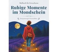 Entspannung & Stressabbau Malbuch für Erwachsene: Ruhige Momente im Mondschein