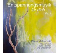 Entspannungsmusik Für Dich - Entspannungsmusik Für Dich - Piano Melancolia - Klaviermusik Zum Träumen und Entspannen Vol. 4