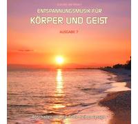 Entspannungsmusik für Körper und Geist 07: Für Meditation, Tiefenentspannung und Wellness für die Seele