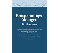 Entspannungsübungen für Senioren: 30 geführte Übungen in Großdruck - Stress abbauen, innere Ruhe finden, Körper und Geist entspannen