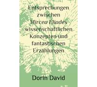 Entsprechungen zwischen Mircea Eliades wissenschaftlichen Konzepten und fantastischen Erzählungen