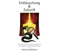 Enttäuschung und Zukunft: Dritte Diatribe für den modernen Menschen zum Umgang mit Gedankenschädlingen: 3