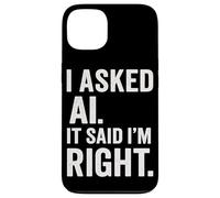 Entusiasta de la IA Inteligencia Artificial AI Dijo Que Tengo razón Diversión Carcasa para iPhone 13
