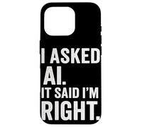 Entusiasta de la IA Inteligencia Artificial AI Dijo Que Tengo razón Diversión Carcasa para iPhone 16 Pro