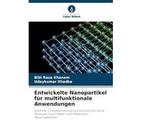 Entwickelte Nanopartikel für multifunktionale Anwendungen: Synthese, Charakterisierung und physikochemische Modulation von Metall- und Metalloxid-Nanomaterialien