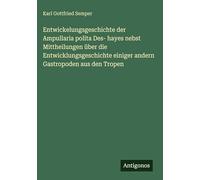 Entwickelungsgeschichte der Ampullaria polita Des- hayes nebst Mittheilungen über die Entwicklungsgeschichte einiger andern Gastropoden aus den Tropen