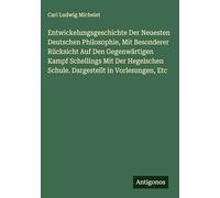 Entwickelungsgeschichte Der Neuesten Deutschen Philosophie, Mit Besonderer Rücksicht Auf Den Gegenwärtigen Kampf Schellings Mit Der Hegelschen Schule. Dargestellt in Vorlesungen, Etc