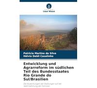 Entwicklung und Agrarreform im südlichen Teil des Bundesstaates Rio Grande do Sul/Brasilien: Die Auswirkungen der Siedlungen auf die Wahrnehmung der Familien