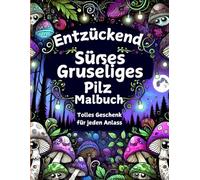 Entzückend Süßes Gruseliges Pilz-Malbuch: Voller süßer und gruseliger Monster, Hexen, Einhörner und wunderschöner Kreaturen für Kinder und Jugendliche!