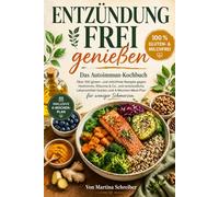Entzündung frei genießen: Das Autoimmun-Kochbuch Über 100 gluten- und milchfreie Rezepte gegen Hashimoto, Rheuma & Co., anti-entzündliche ... und 4-Wochen-Meal-Plan für weniger Schmerzen.