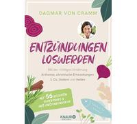 Entzündungen loswerden: Mit der richtigen Ernährung Arthrose, chronische Erkrankungen & Co. lindern und heilen | mit 55 Rezepten, Superfoods und Anti-Entzündungskur