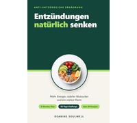 Entzündungen natürlich senken: Die anti-entzündliche Ernährung: Wie Sie mit der richtigen Ernährung Ihren Blutzucker stabilisieren, Ihren Darm stärken ... 70 alltag (Ernährung & Abnehmen & Gesund)