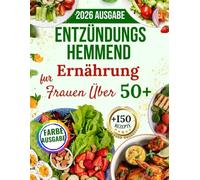 Entzündungshemmend Ernährung Für Frauen Über 50: Über 150 schnelle, leckere und stressfreie Rezepte für einen gesunden Darm, weniger Gelenkschmerzen ... 30-Tage-Ernährungsplan und Bonusmaterial