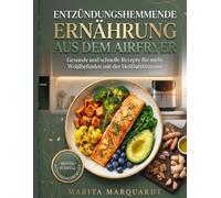 Entzündungshemmende Ernährung aus dem Airfryer: Gesunde und schnelle Rezepte für mehr Wohlbefinden mit der Heißluftfritteuse