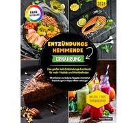 Entzündungshemmende Ernährung: Das große Anti-Entzündungs-Kochbuch für mehr Vitalität und Wohlbefinden | Mit einfachen und leckeren Rezepten Bauchfett reduzieren und das Immunsystem stärken