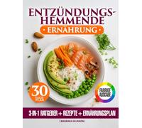 Entzündungshemmende Ernährung: Farbiges 3-in-1-Buch - Praktischer Ratgeber, Einfache und Leckere Rezepte, 30-Tage-Plan Zur Unterstützung des Wohlbefindens und Reduzierung der Entzündungslast.