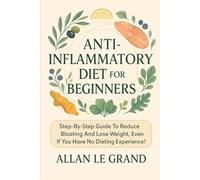 ENTZÜNDUNGSHEMMENDE ERNÄHRUNG FÜR ANFÄNGER: Eine Schritt-für-Schritt-Anleitung zur Reduzierung von Blähungen und zum Abnehmen, auch wenn Sie keine ... Diäten haben! (anti entzündliche ernährung)