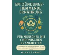 ENTZÜNDUNGSHEMMENDE ERNÄHRUNG FÜR MENSCHEN MIT CHRONISCHEN KRANKHEITEN: Wie Sie mit der richtigen Ernährung die Symptome lindern und Ihr Wohlbefinden ... können.: 8 (anti entzündliche ernährung)