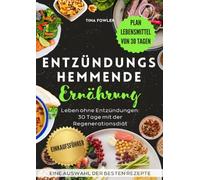 Entzündungshemmende Ernährung: Leben ohne Entzündungen: 30 Tage mit der Regenerationsdiät