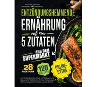 Entzündungshemmende Ernährung mit nur 5 Zutaten: Anti-Entzündungs-Kochbuch mit 120 Supermarkt-Rezepten für Vitalität. Inkl. 28-Tage-Mahlzeitenplan, Nährwertangaben & Farbfotos zu jedem Gericht