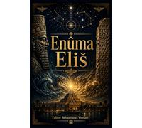 Enuma Eliš: Das babylonische kosmogonische Gedicht - Vollständige Übersetzung der sieben Tafeln mit Vorwort, Genealogie der Götter und Einführung in ... Sprache (Religion und Spiritualität)