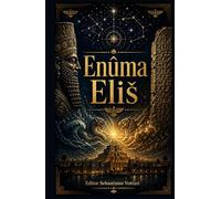 Enuma Eliš: O Poema Cosmogônico Babilônico - Tradução Completa das Sete Tábuas com Prefácio, Genealogia dos Deuses e Introdução às Origens da Criação ... em Português (Religião e Espiritualidade)