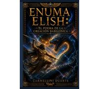 Enuma Elish: El Poema de la Creación Babilonica (Mitologias do Mundo: As Histórias que Moldaram a Humanidade)