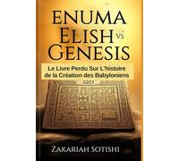 ENUMA ELISH VS GENESIS: Le Livre Perdu Sur L'histoire de la Création des Babyloniens