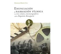Enunciación y narración fílmica en tres relatos cinematográficos sobre Napoléon Bonaparte / Hortencia Ramón Lira.