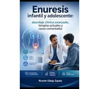 Enuresis infantil y adolescente abordaje clínico avanzado, terapias actuales y casos comentados