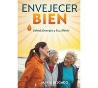 Envejecer Bien: Salud, Energía y Equilibrio