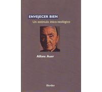 Envejer bien: Un estímulo ético-teológico (SIN COLECCION)