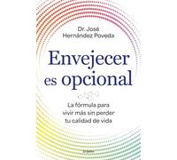 Envejecer es opcional: La fórmula para vivir más sin perder tu calidad de vida (Bienestar, salud y vida sana)