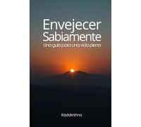 Envejecer sabiamente: Una guía para una vida plena (El Futuro es Ahora: Caminos Hacia Una Nueva Conciencia)