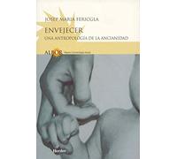 Envejecer: Una Antropologia De La Ancianidad