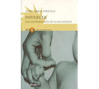 Envejecer: Una antropología de la ancianidad (fuera de colección)